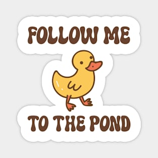 follow me to the pond Magnet