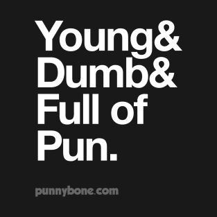 Young, dumb and full of pun T-Shirt