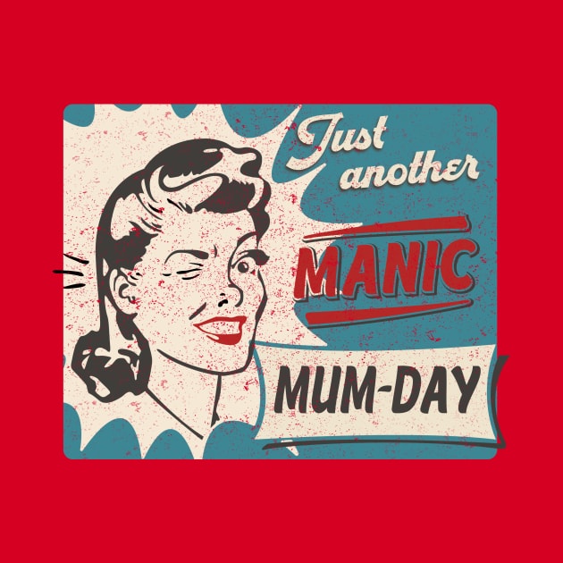 Just another Manic MUM-DAY, Mothers day by BOEC Gear