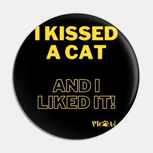 I kissed a cat and I liked it - yellow Pin