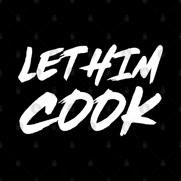 Let Him Cook by Lean Mean Meme Machine