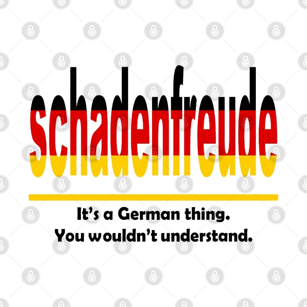 Schadenfreud - Its A German Thing. You Wouldnt Understand. by taiche