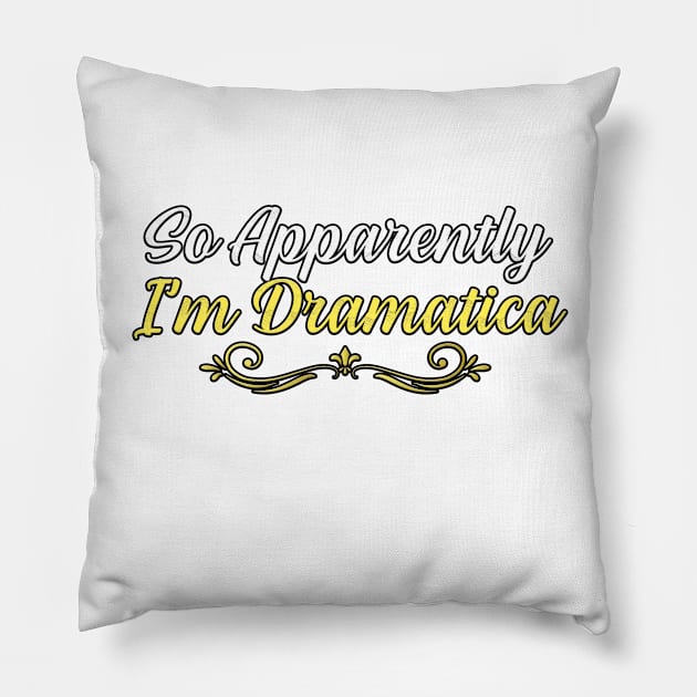 So Apparently I’m Dramatica, gift for mom, women, mother Pillow by Yassine BL