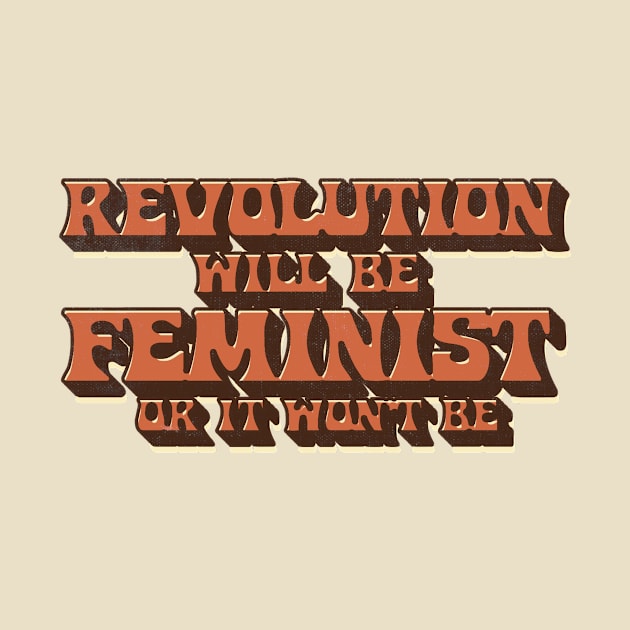 Revolution Will Be Feminist by WitchPlease