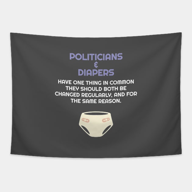 Politics Politicians Are Like Diapers They Need To Change Gift Tapestry by Tracy