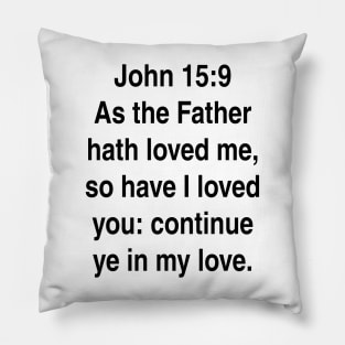 John 15:9  King James Version (KJV) Bible Verse Typography Pillow