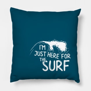 I’m Just Here For The SURF Surfing Lifestyle Pillow