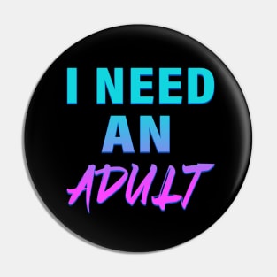 I Need An Adult Pin