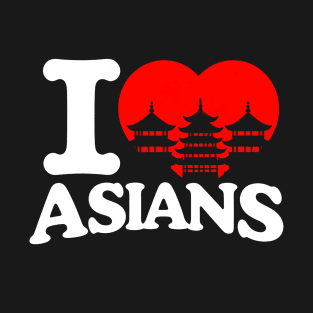 I Love Asians T-Shirt