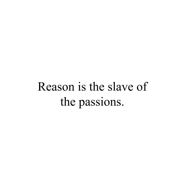 Reason is the slave of the passions by malpraxis shirts