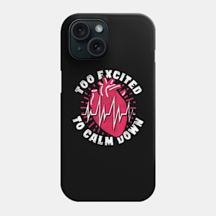 Too Excited To Keep Calm Tachycardia Tachycardia Awareness Phone Case