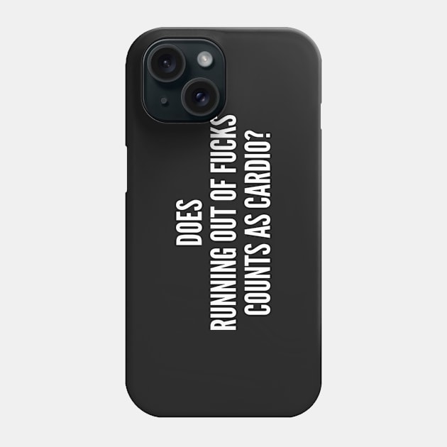 Sarcastic - Does Running Out Of Fuck Counts As Cardio Sarcasm Phone Case by sillyslogans