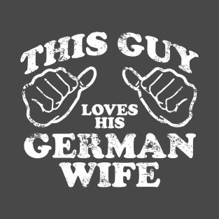 This guy loves his German Wife T-Shirt