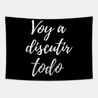 Voy a discutir todo - I will argue everything Tapestry