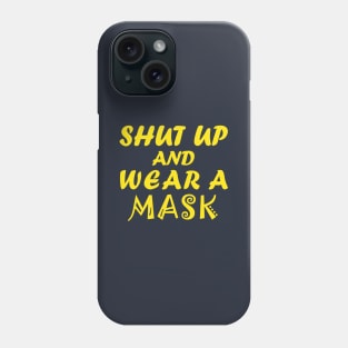 Shut Up And Wear A Mask Phone Case