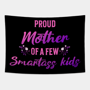 Proud Mother of a Few Smartass Kids Mother's Day Tapestry