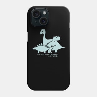 It's Okay To Not Be Okay Phone Case