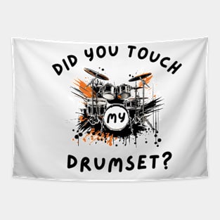 Did You Touch My Drumset T-Shirt Tapestry