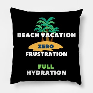 Beach vacation zero frustration full hydration Pillow