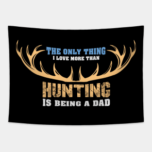 The Only Thing I Love More Than Hunting - Hunter Tapestry