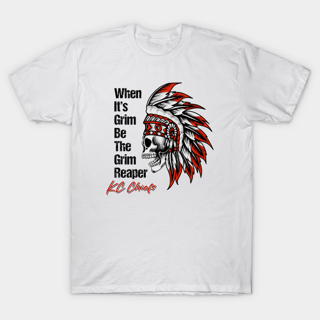 When it's Grim, be the Grim Reaper - Kansas City Chiefs - T-Shirt