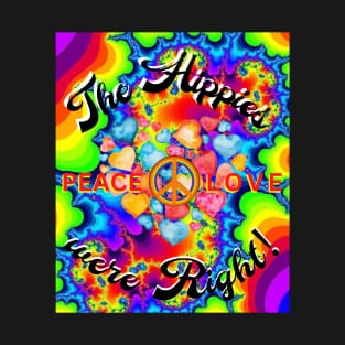 Peace & Love - The HIPPIES Were RIGHT! T-Shirt