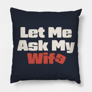 my wife collection - let me ask my wife Pillow