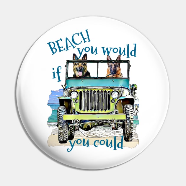 BEACH you would German Shepherds Pin by Witty Things Designs