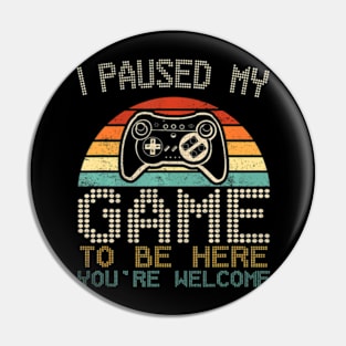 I Paused My Game To Be Here Gaming For Boys Men Kids Pin