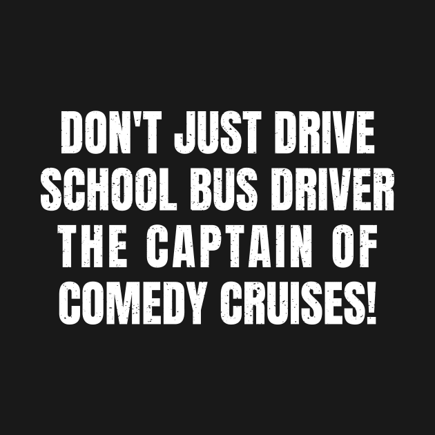 Don't just drive – School Bus Driver by trendynoize
