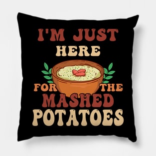 i'm just here for the mashed potatoes christmas Pillow