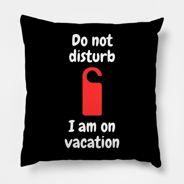 Do not disturb - I am on vacation Pillow by Kacper O.