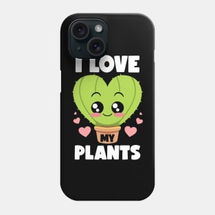 I Love My Plants Gardening Lovers Botanical Kawaii Cactus Phone Case