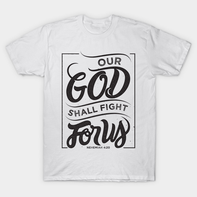 Our God Shall Fight For Us Christian Bible Verse Christian T Shirt Teepublic