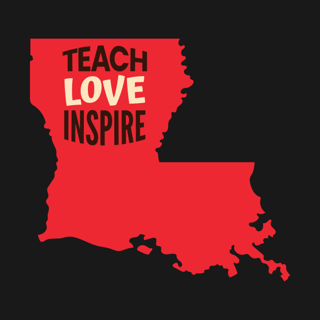 Louisiana Teacher Teach Love Inspire by SunburstGeo