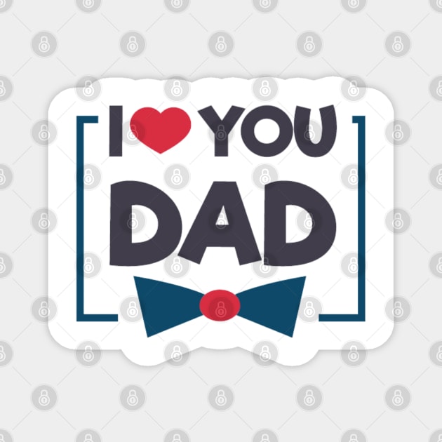 I Love You Dad Magnet by busines_night