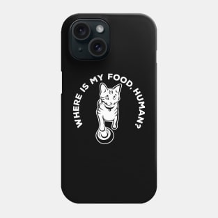 Where is my food, human? cat in white Phone Case