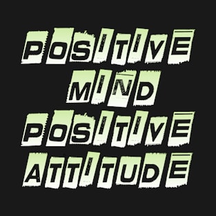 Positive mind positive attitude T-Shirt