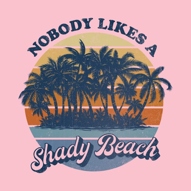 Nobody Likes a Shady Beach by kg07_shirts