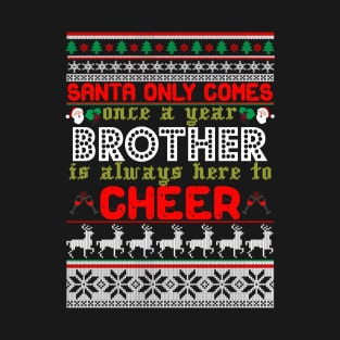 Santa Only Comes Once A Year Brother Is Always Here T-Shirt