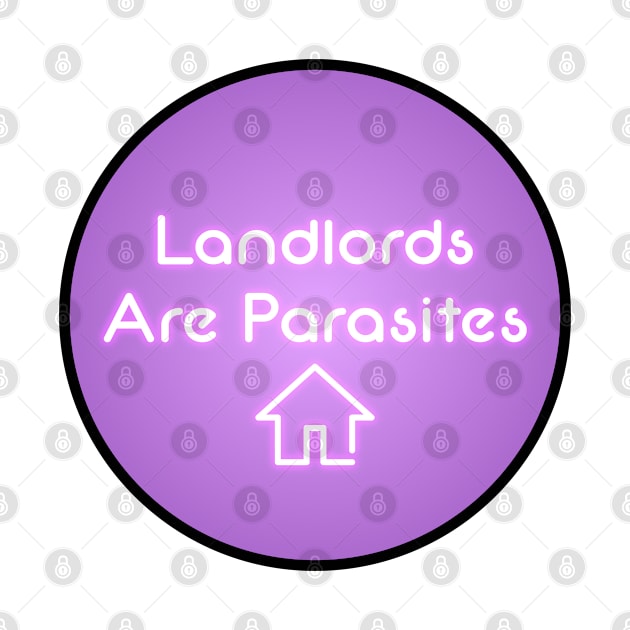 Landlords Are Parasites - Housing Neon Sign 2 by Football from the Left