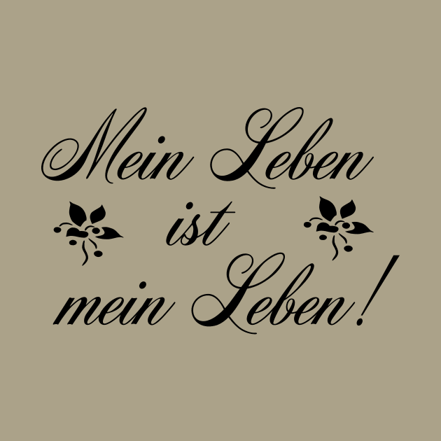 Mein Leben ist mein Leben - My life is my life by PandLCreations