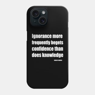 Ignorance More Frequently Begets Confidence Than Does Knowledge Phone Case