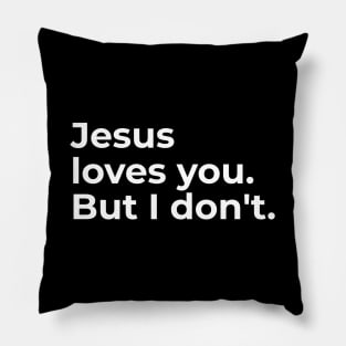 Jesus loves you. But I don't. Pillow