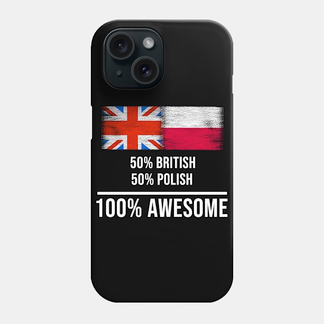 50% British 50% Polish 100% Awesome - Gift for Polish Heritage From Poland Phone Case by Country Flags