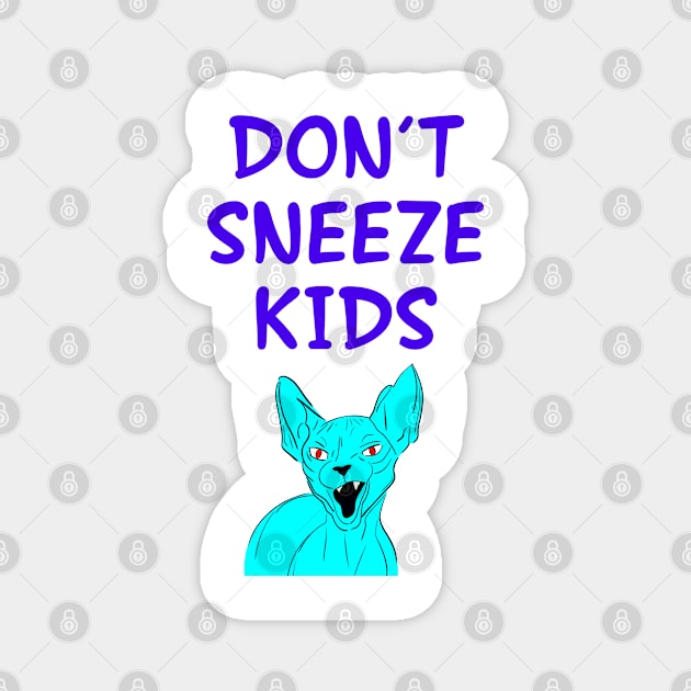 Don't sneeze, kids. I dare you to sneeze. 2020, you suck. Quarantine times. Funny quote. Cranky moody sassy fearless blue Sphynx cat cartoon. Magnet by IvyArtistic