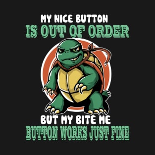 My Nice Button Is Out Of Order - But My Bite Me Button Works T-Shirt