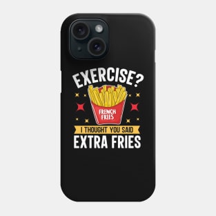 Exercise I thought You Said Extra Fries Phone Case