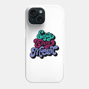 Enjoy every moment Phone Case