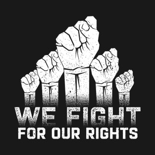 We Fight for Our Rights Human Rights BLM Black People Hand Stronger Together T-Shirt